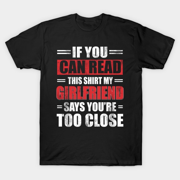 Funny Witty If You Can Read This Sarcastic My Girlfriend Says You're Too Close - Boyfriend T Shirt Funny quote social distancing T-Shirt by Otis Patrick